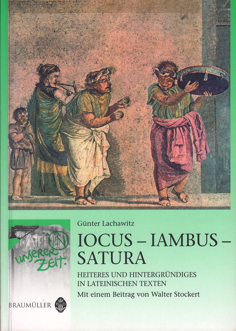 Iocus - Iambus - Satura - Heiteres und Hintergründiges in lateinischen Texten